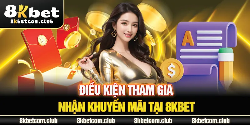 Điều kiện tham gia nhận khuyến mãi tại 8Kbet