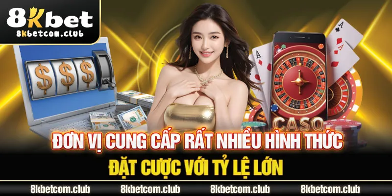 Đơn vị cung cấp rất nhiều hình thức đặt cược với tỷ lệ lớn
