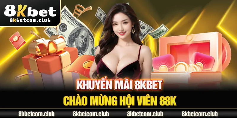 Khuyến mãi 8Kbet chào mừng hội viên 88K